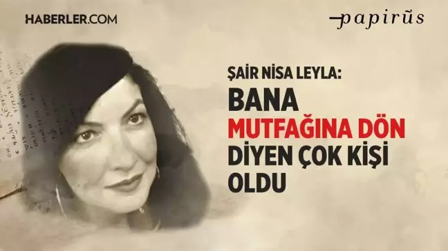 Nisa Leyla: Edebiyatın ve sanatın kadın diline ihtiyacı var