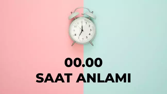 00.00 saat anlamı nedir? 00 00 saat aşk anlamı 2024!