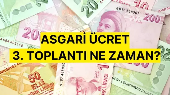 ASGARİ ÜCRET 3. TOPLANTISI | Asgari ücret üçüncü toplantısı saat kaçta, tarihi ne zaman?