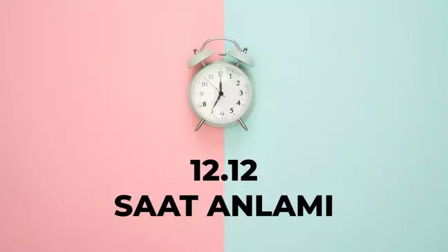 12.12 saat anlamı nedir? 12 12 saat aşk anlamı 2025!