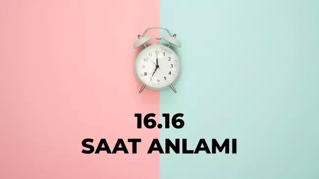 16.16 saat anlamı nedir? 16 16 saat aşk anlamı 2025!