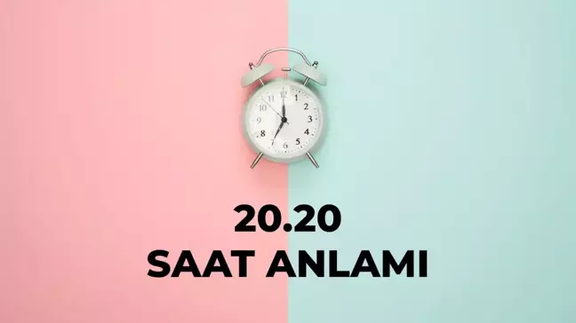 20.20 saat anlamı nedir? 20 20 saat aşk anlamı 2025!