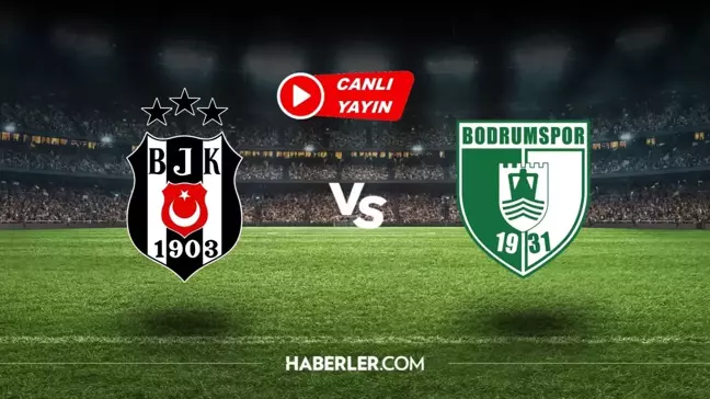 Beşiktaş-Bodrumspor maçı CANLI İZLE! 11 Ocak BJK-Bodrumspor maçı canlı yayın bilgileri...