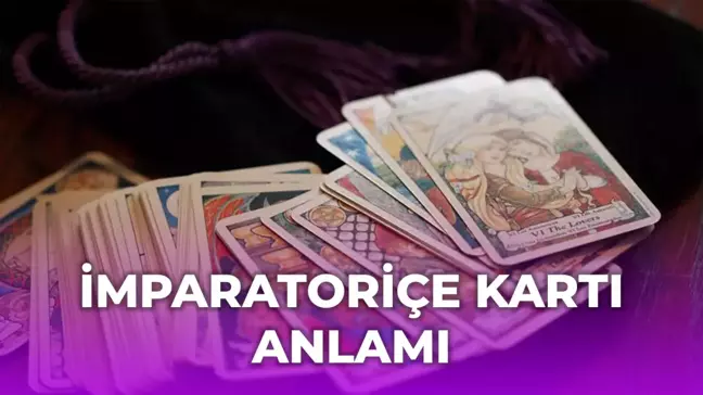 Tarot İmparatoriçe kartı anlamı nedir?