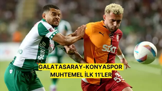 Galatasaray-Konyaspor maçı muhtemel ilk 11'ler! Galatasaray-Konyaspor maç kadrosu