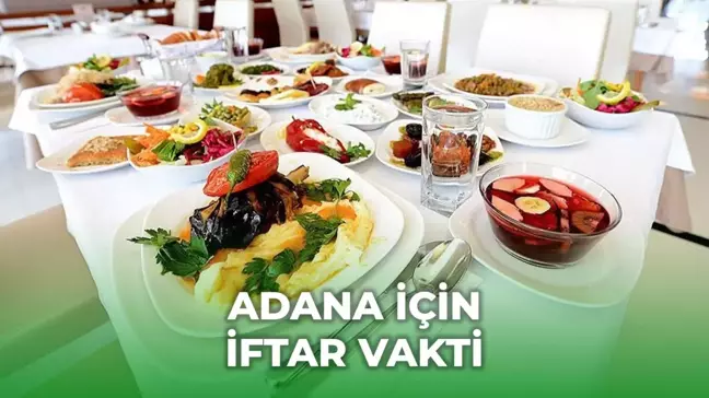 Adana iftar vakti saat kaçta? 1 Mart Adana'da akşam ezanı kaçta okunuyor?