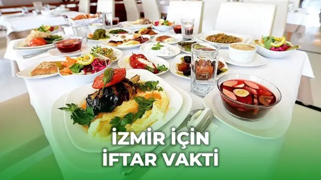 İzmir iftar vakti saat kaçta? 15 Mart İzmir'de akşam ezanı kaçta okunuyor?