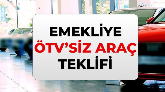Emekliye ÖTV'siz araç modelleri hangileri? Emekliye ÖTV'siz araç ne zaman verilecek, yürürlüğe ne zaman girecek?