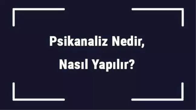 Psikanaliz Nedir, Nasıl Yapılır? Psikanaliz Ne Kadar Sürer?