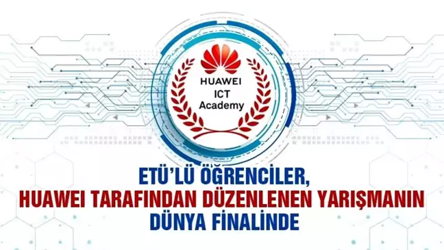 ETÜ Öğrencileri Huawei ICT Innovation 2023-2024 Avrupa Finali'nde birinci oldu
