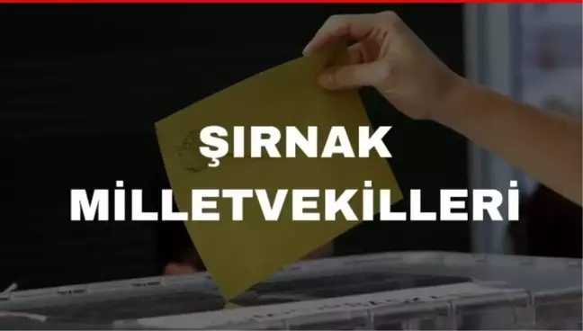 Şırnak kaç milletvekili çıkarıyor? Şırnak milletvekilleri sayısı kaç? 28. Dönem Şırnak AK Parti ve CHP milletvekil listesi