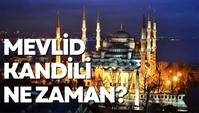 Mevlid kandili ne zaman 2023? En yakın kandil ne kandili, hangi tarihte? Mevlid kandili hangi tarihte?