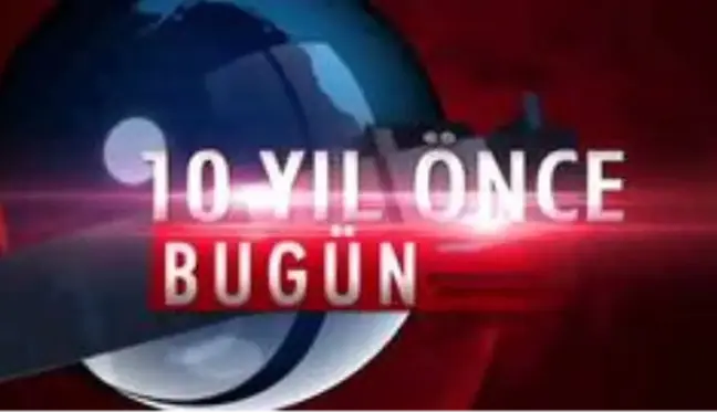 10 yıl önce bugün neler oldu ?