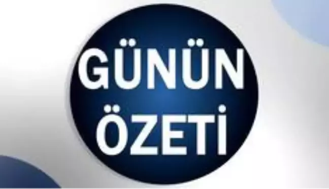 Son dakika haberi: Günün özeti