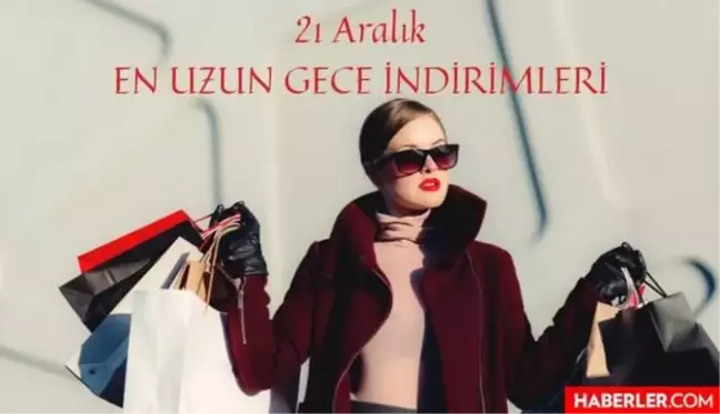 21 Aralık En Uzun Gece İndirimleri nelerdir, hangi markalarda indirim var? 21 Aralık indirimleri ne zamana kadar sürecek?