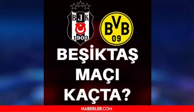 Beşiktaş maçı kaçta? Beşiktaş Şampiyonlar Ligi maçı ne zaman? Beşiktaş Borussia Dortmund maçı saat kaçta, hangi kanalda? Beşiktaş CL maçı ne zaman?