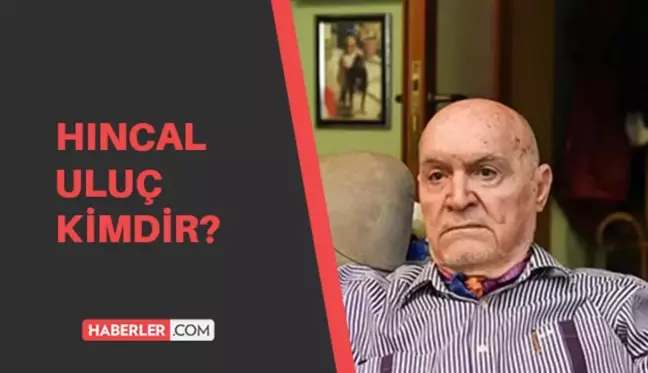 Hıncal Uluç kimdir? Hıncal Uluç kaç yaşında ve nerelidir?