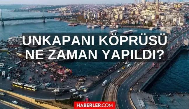 Unkapanı Köprüsü ne zaman yapıldı? Unkapanı Köprüsü nerede ve açılıyor mu? Unkapanı Köprüsü tarihçesi!