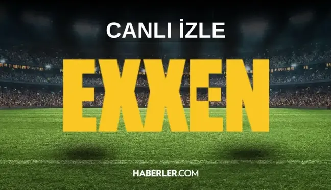 EXXEN canlı maç izle! EXXEN canlı izleme linki! EXXEN HD canlı izle!