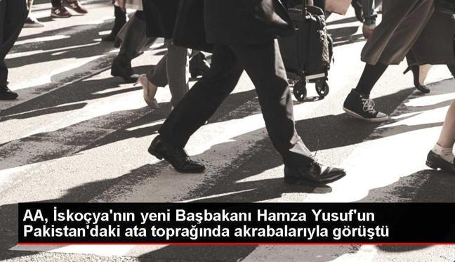 AA, İskoçya'nın yeni Başbakanı Hamza Yusuf'un Pakistan'daki ata toprağında akrabalarıyla görüştü