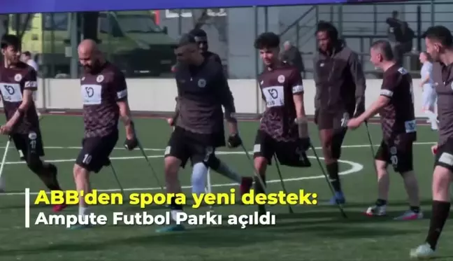 Ankara Büyükşehir Belediyesi'nden Spora Yeni Destek: Ampute Futbol Parkı Açıldı