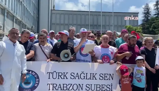 Türk Sağlık-Sen Trabzon Şube Başkanı Serdar: 