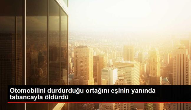 Otomobilini durdurduğu ortağını eşinin yanında tabancayla öldürdü