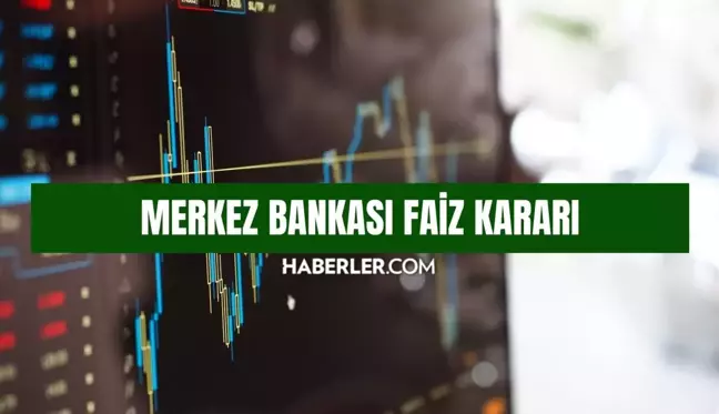 MERKEZ BANKASI FAİZ KARARI: Merkez Bakası faiz oranı açıklandı mı, yüzde kaç oldu? SON DAKİKA!