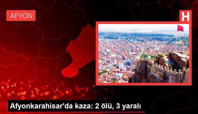 Afyonkarahisar'da kaza: 2 ölü, 3 yaralı