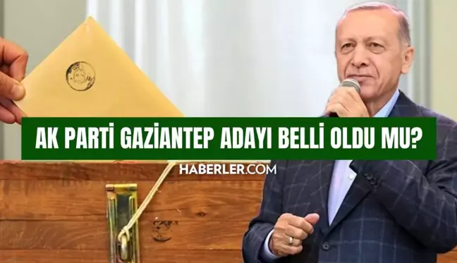 AK Parti Gaziantep adayı belli oldu mu? AK Parti Gaziantep belediye başkanı adayı kim oldu? 20 İlde Belediye Başkanı Adayları Belli Oldu!