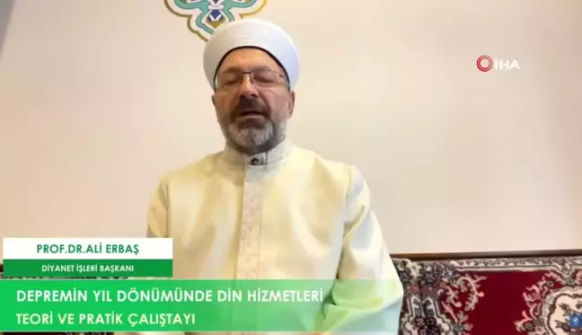 Diyanet İşleri Başkanı Erbaş, Depremin Yıl Dönümünde Din Hizmetleri Teori ve Pratik Çalıştayı'nda konuştu