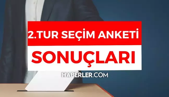 2. tur seçim anketi sonuçları 2023: SON ANKETLER! İkinci tur Cumhurbaşkanlığı seçim anketi!