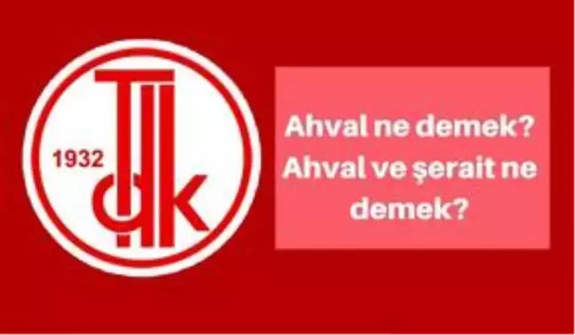 Ahval ne demek? Tercümân-ı Ahvâl ne demek? Ahval ve şerait ne demek?
