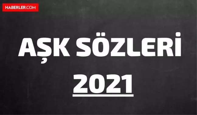 Aşk Sözleri Kısa 2022 - Kısa, Uzun, Romantik Sevgiliye Aşk Mesajları ve En Güzel Aşk Sözleri