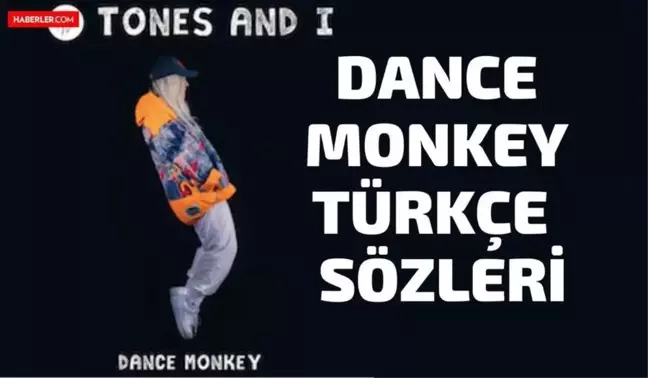 Dance Monkey Türkçe Sözleri! Tones and I - Dance Monkey İngilizce - Türkçe şarkı sözleri