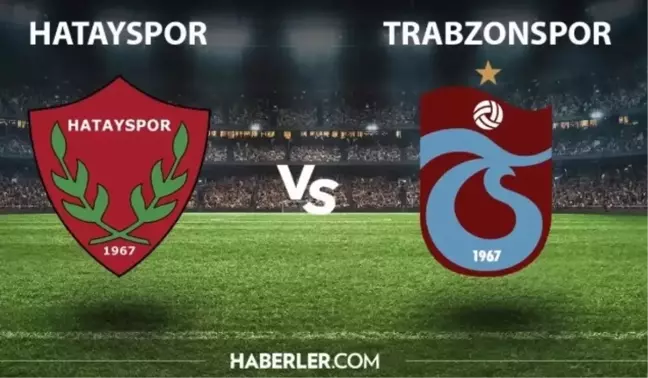 HATAYSPOR TRABZONSPOR MAÇI NE ZAMAN? Hatayspor Trabzonspor maçı saat kaçta, hangi kanalda?