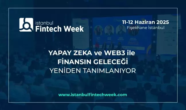 İstanbul Fintech Week 2025, bu yıl da dünyaca ünlü isimleri İstanbul'da ağırlayacak
