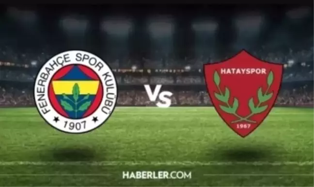 Fenerbahçe Hatayspor muhtemel 11'ler! Fenerbahçe Hatayspor kadrolar açıklandı mı?