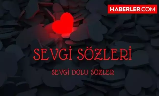 Sevgi Sözleri | Sevgi dolu sözler! Aşk sözleri, Sevgi ile ilgili sözler