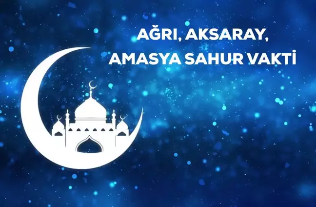 Ağrı, Aksaray, Amasya sahur saati kaçta? 19 Nisan Ağrı, Aksaray, Amasya için sahur vakti ne zaman? Ağrı, Aksaray, Amasya imsak saati!