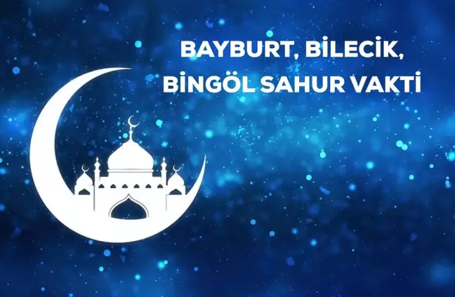 Bayburt, Bilecik, Bingöl sahur saati kaçta? 19 Nisan Bayburt, Bilecik, Bingöl için sahur vakti ne zaman? Bayburt, Bilecik, Bingöl imsak saati!