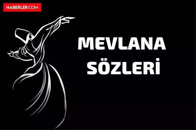 Mevlana sözleri 2021 | Anlamlı Kısa Mevlana sözleri, Resimli Hz. Mevlana sözleri 2021