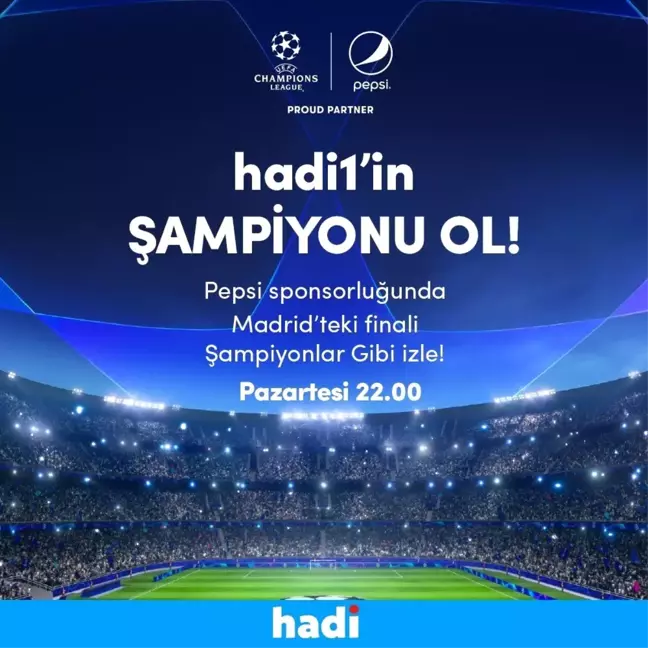 Hadi'den Şampiyonlar Ligi Finali'ni İzleme Fırsatı
