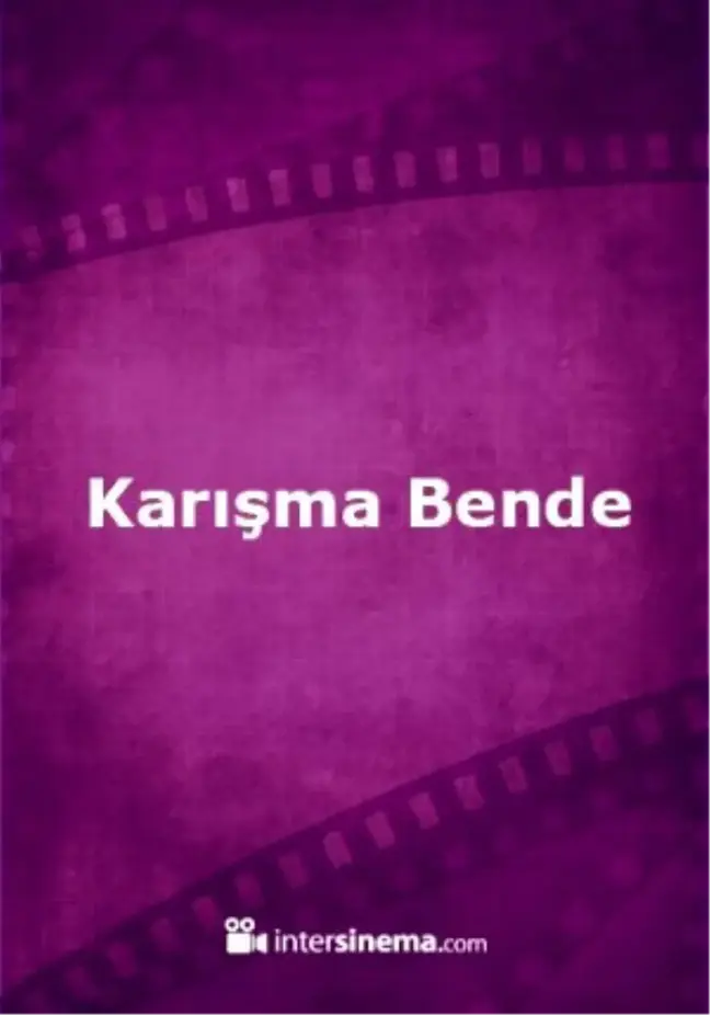 Karışma Bende Filmi