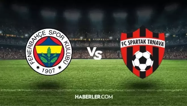 Fenerbahçe maçı hangi kanalda? UEFA Avrupa Konferans Ligi FB - Spartak Trnava maçı ne zaman, saat kaçta oynanacak?