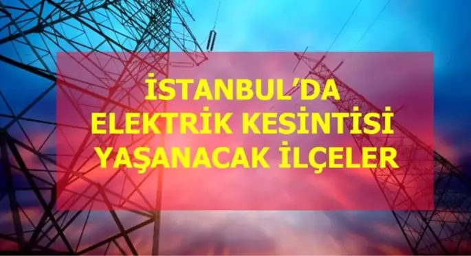 28 Aralık Cumartesi İstanbul elektrik kesintisi! İstanbul'da elektrik kesintisi yaşanacak ilçeler İstanbul'da elektrik ne zaman gelecek?