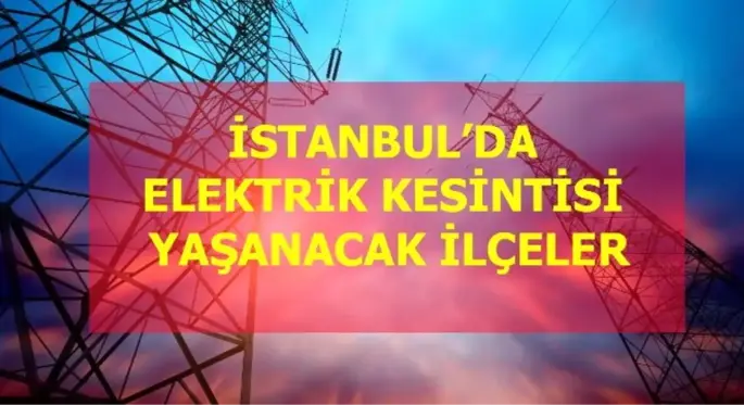 08 Ocak Çarşamba İstanbul elektrik kesintisi! İstanbul'da elektrik kesintisi yaşanacak ilçeler İstanbul'da elektrik ne zaman gelecek?