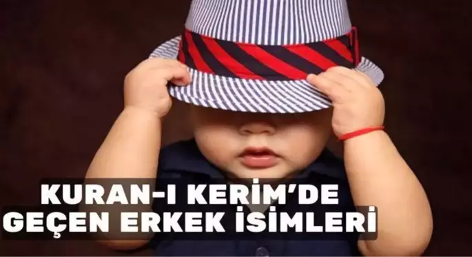 Kuranda geçen erkek isimleri nelerdir? Kur'an-ı Kerim'de geçen dini erkek isimleri