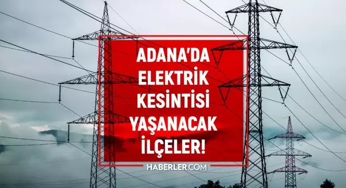 Adana elektrik kesintisi! 15-16 Şubat Adana'da elektrik ne zaman gelecek? Adana'da elektrik kesintisi yaşanacak ilçeler!