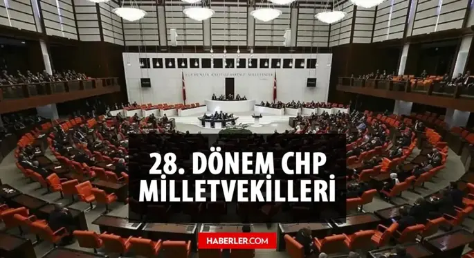 CHP kaç milletvekili çıkardı? CHP milletvekili sayısı kaç? 28. Dönem CHP milletvekilleri kim? İsimleri ile milletvekili listesi!